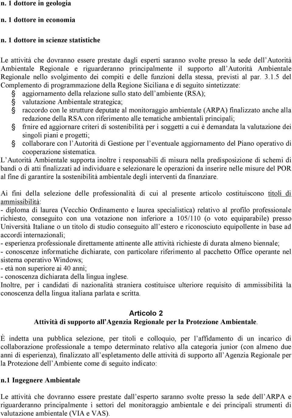 Autorità Ambientale Regionale nello svolgimento dei compiti e delle funzioni della stessa, previsti al par. 3.1.