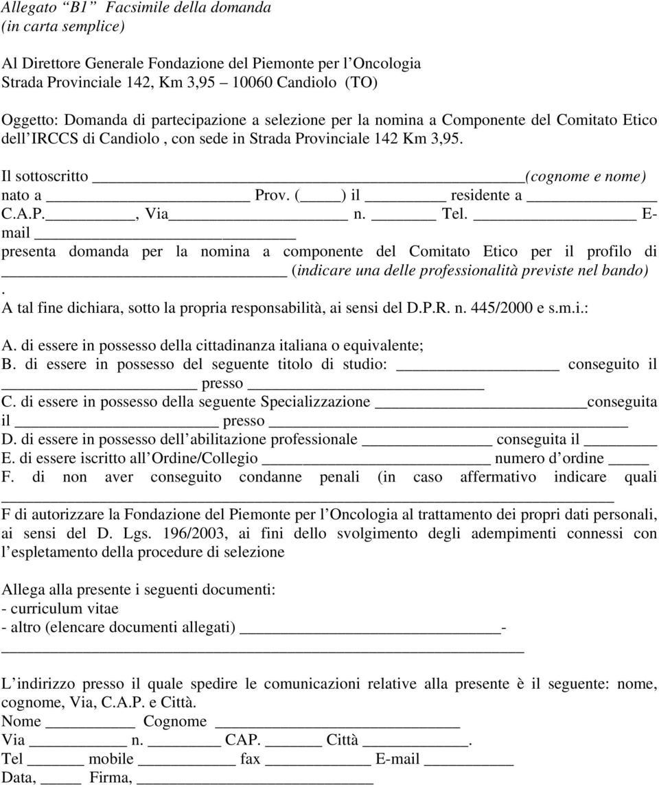 ( ) il residente a C.A.P., Via n. Tel. E- mail presenta domanda per la nomina a componente del Comitato Etico per il profilo di (indicare una delle professionalità previste nel bando).