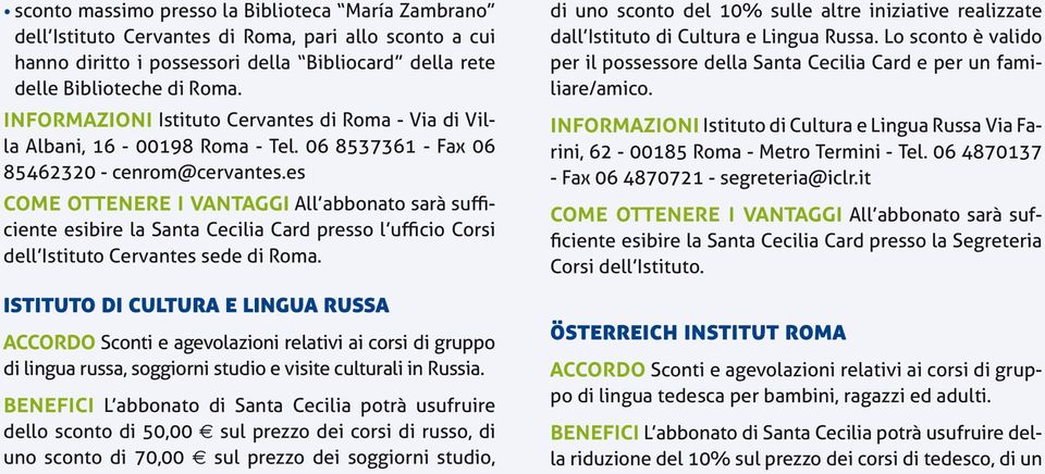 es come ottenere i vantaggi All abbonato sarà sufficiente esibire la Santa Cecilia Card presso l ufficio Corsi dell Istituto Cervantes sede di Roma.