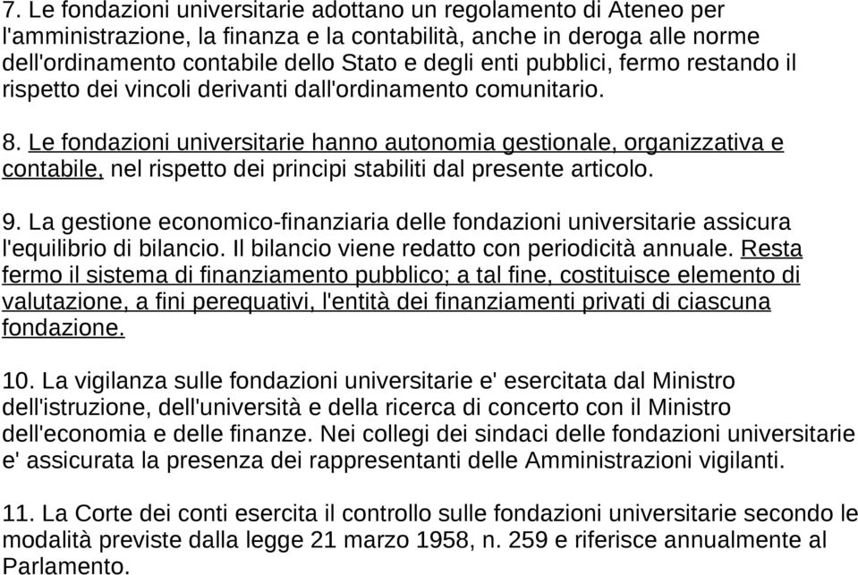 Le fondazioni universitarie hanno autonomia gestionale, organizzativa e contabile, nel rispetto dei principi stabiliti dal presente articolo. 9.