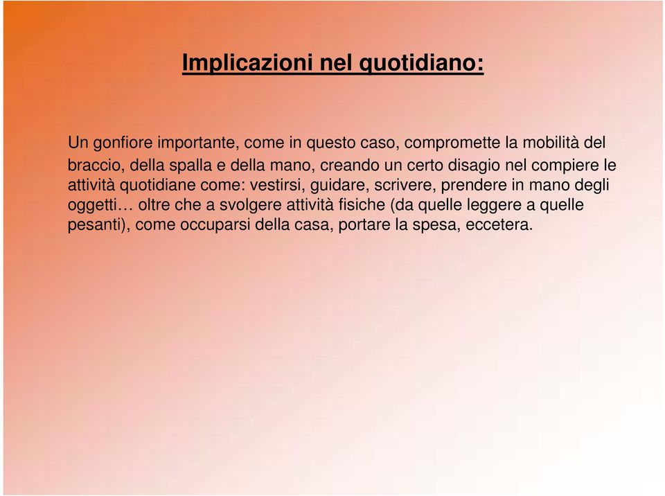 quotidiane come: vestirsi, guidare, scrivere, prendere in mano degli oggetti oltre che a svolgere