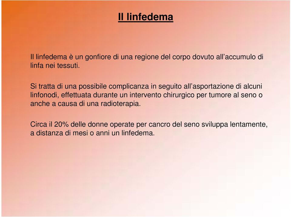 Si tratta di una possibile complicanza in seguito all asportazione di alcuni linfonodi, effettuata