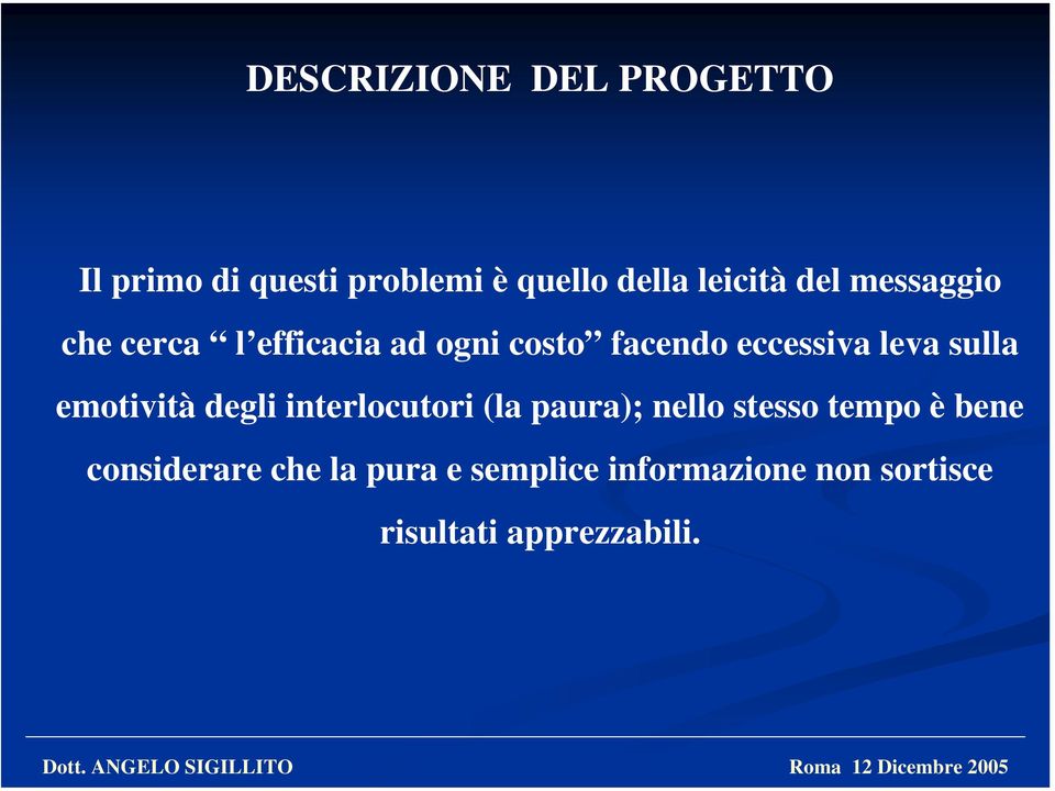 sulla emotività degli interlocutori (la paura); nello stesso tempo è bene