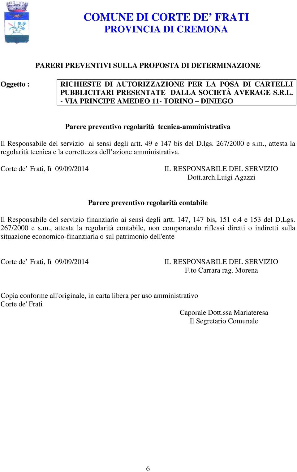 Luigi Agazzi Parere preventivo regolarità contabile Il Responsabile del servizio finanziario ai sensi degli artt. 147, 147 bis, 151 c.4 e 153 del D.Lgs. 267/2000 e s.m.