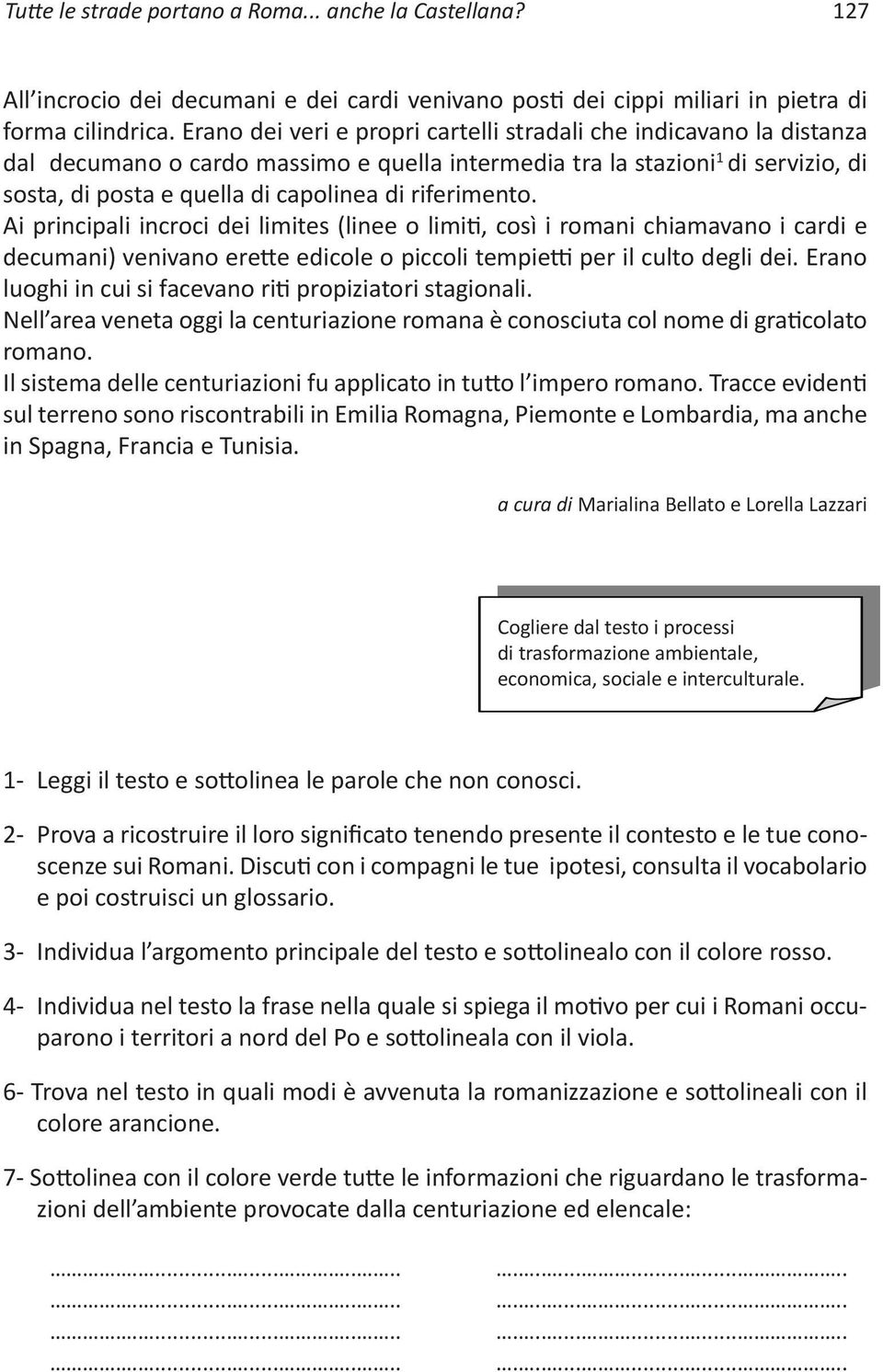 Ai pincipali incoci dei limites (linee o limiti, così i omani chiamavano i cadi e decumani) venivano eette edicole o piccoli tempietti pe il culto degli dei.