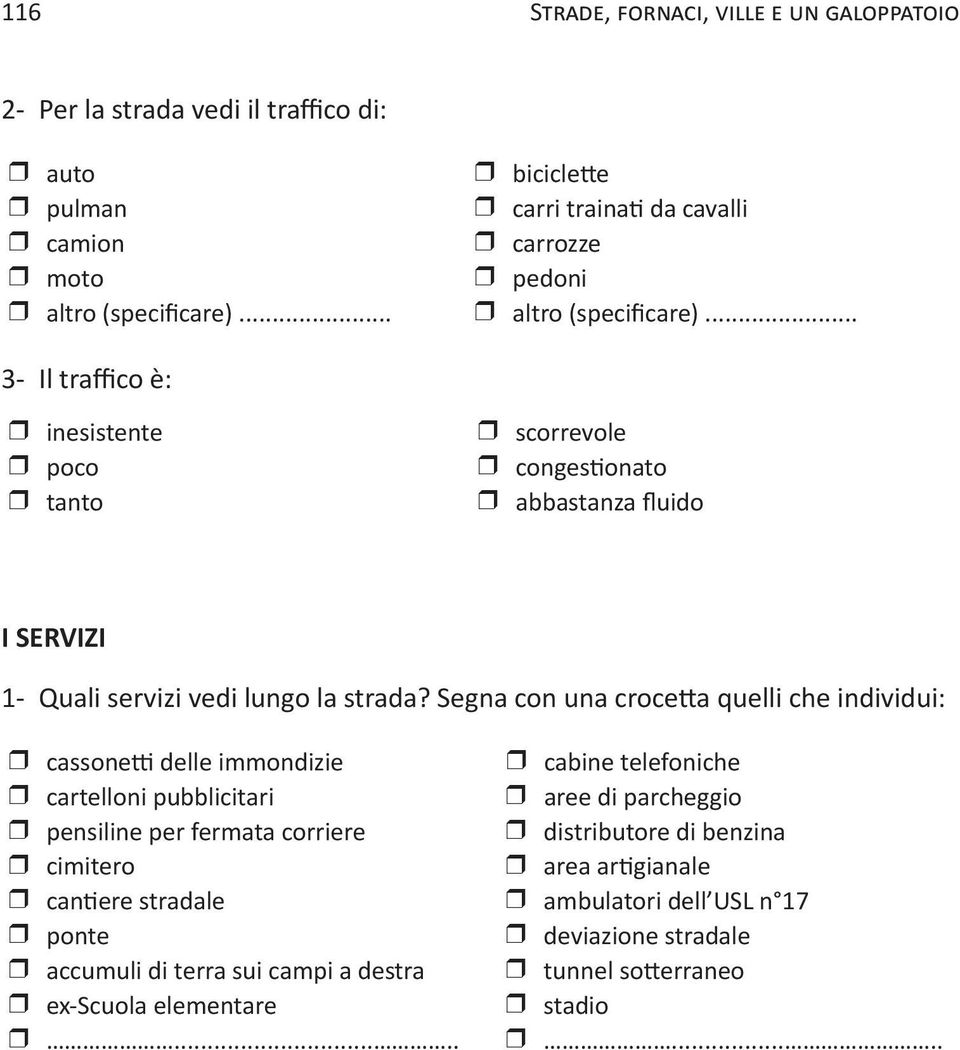 Segna con una cocetta quelli che individui: cassonetti delle immondizie cabine telefoniche catelloni pubblicitai aee di pacheggio pensiline pe femata coiee distibutoe