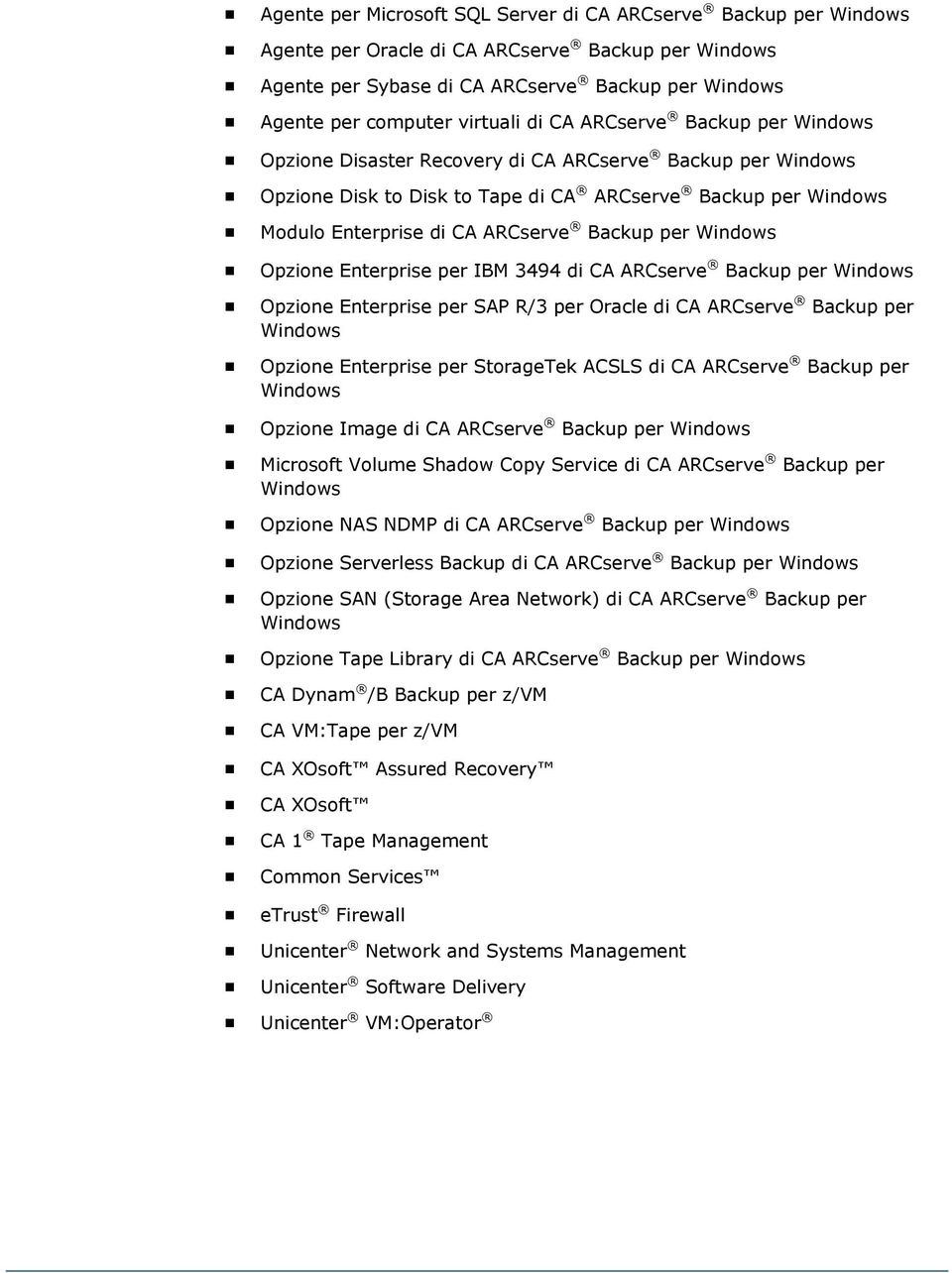 per Windows Opzione Enterprise per IBM 3494 di CA ARCserve Backup per Windows Opzione Enterprise per SAP R/3 per Oracle di CA ARCserve Backup per Windows Opzione Enterprise per StorageTek ACSLS di CA