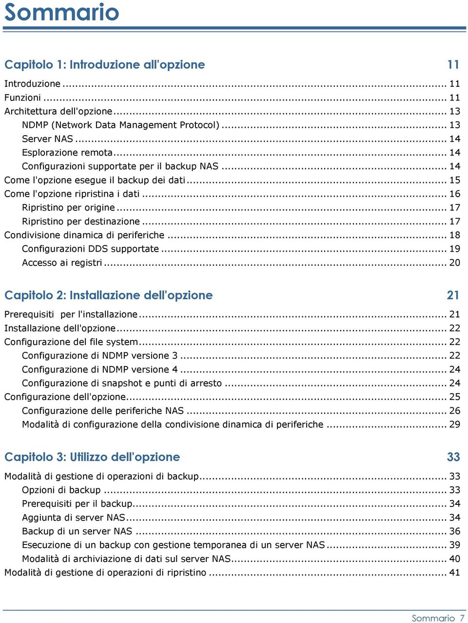 .. 17 Condivisione dinamica di periferiche... 18 Configurazioni DDS supportate... 19 Accesso ai registri... 20 Capitolo 2: Installazione dell'opzione 21 Prerequisiti per l'installazione.