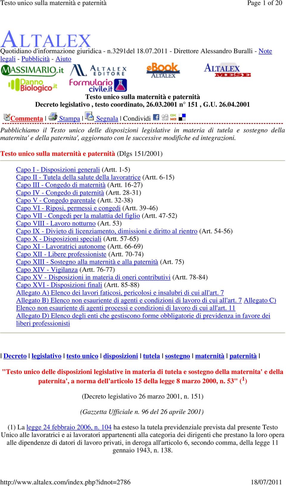 2001 Commenta Stampa Segnala Condividi Pubblichiamo il Testo unico delle disposizioni legislative in materia di tutela e sostegno della maternita' e della paternita', aggiornato con le successive