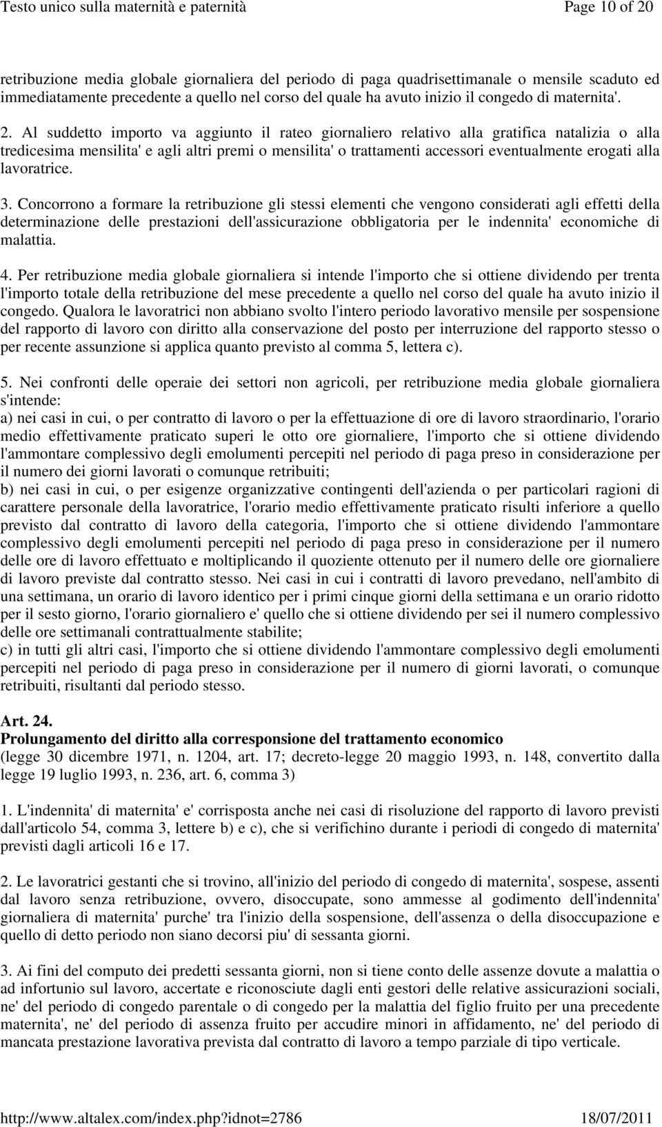 Al suddetto importo va aggiunto il rateo giornaliero relativo alla gratifica natalizia o alla tredicesima mensilita' e agli altri premi o mensilita' o trattamenti accessori eventualmente erogati alla