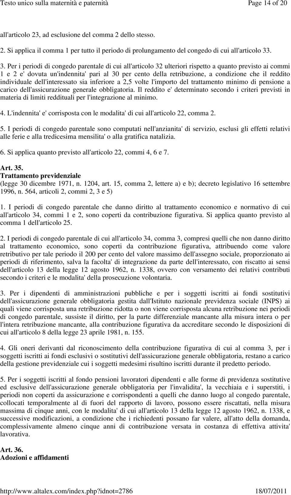 reddito individuale dell'interessato sia inferiore a 2,5 volte l'importo del trattamento minimo di pensione a carico dell'assicurazione generale obbligatoria.