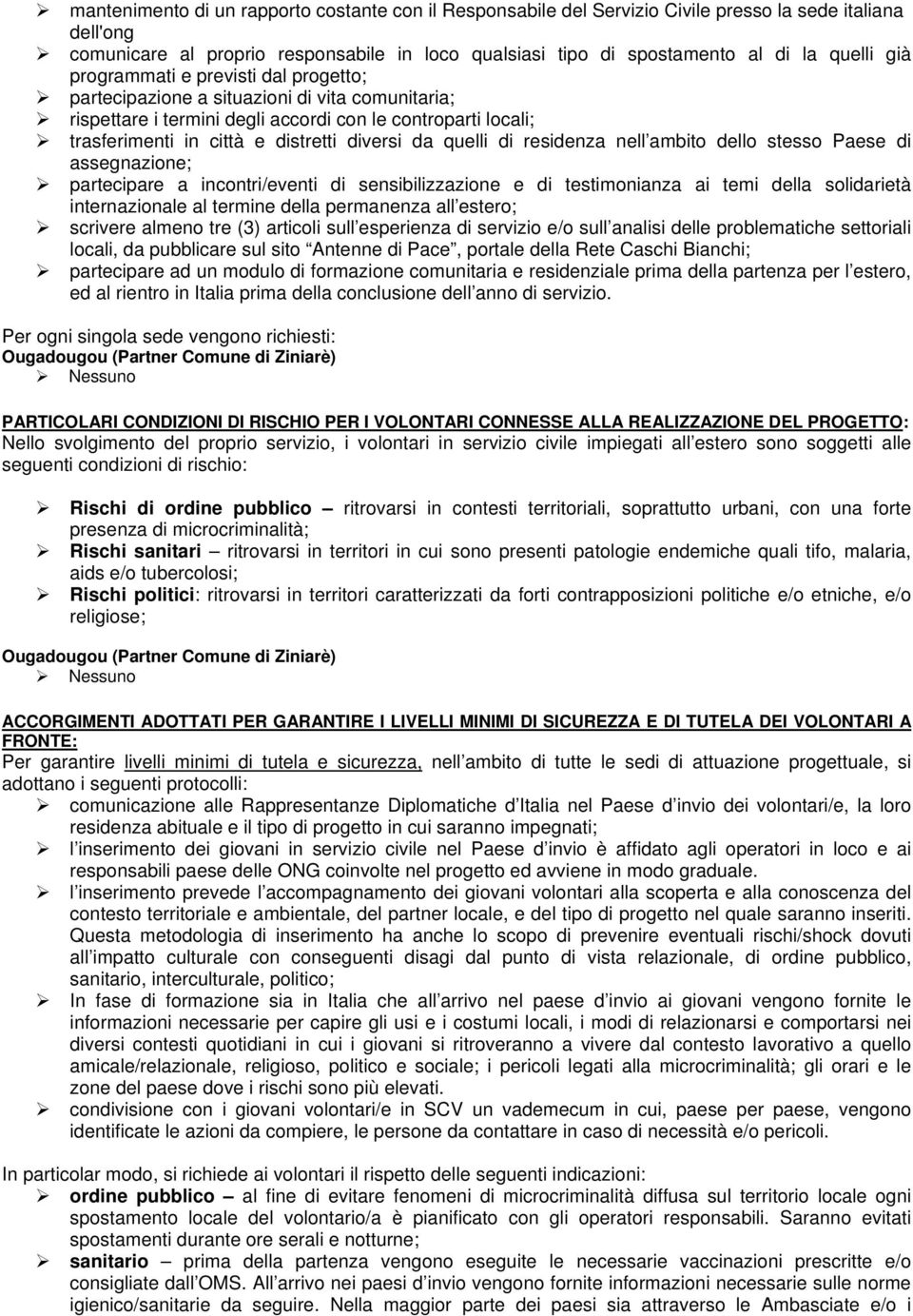 quelli di residenza nell ambito dello stesso Paese di assegnazione; partecipare a incontri/eventi di sensibilizzazione e di testimonianza ai temi della solidarietà internazionale al termine della