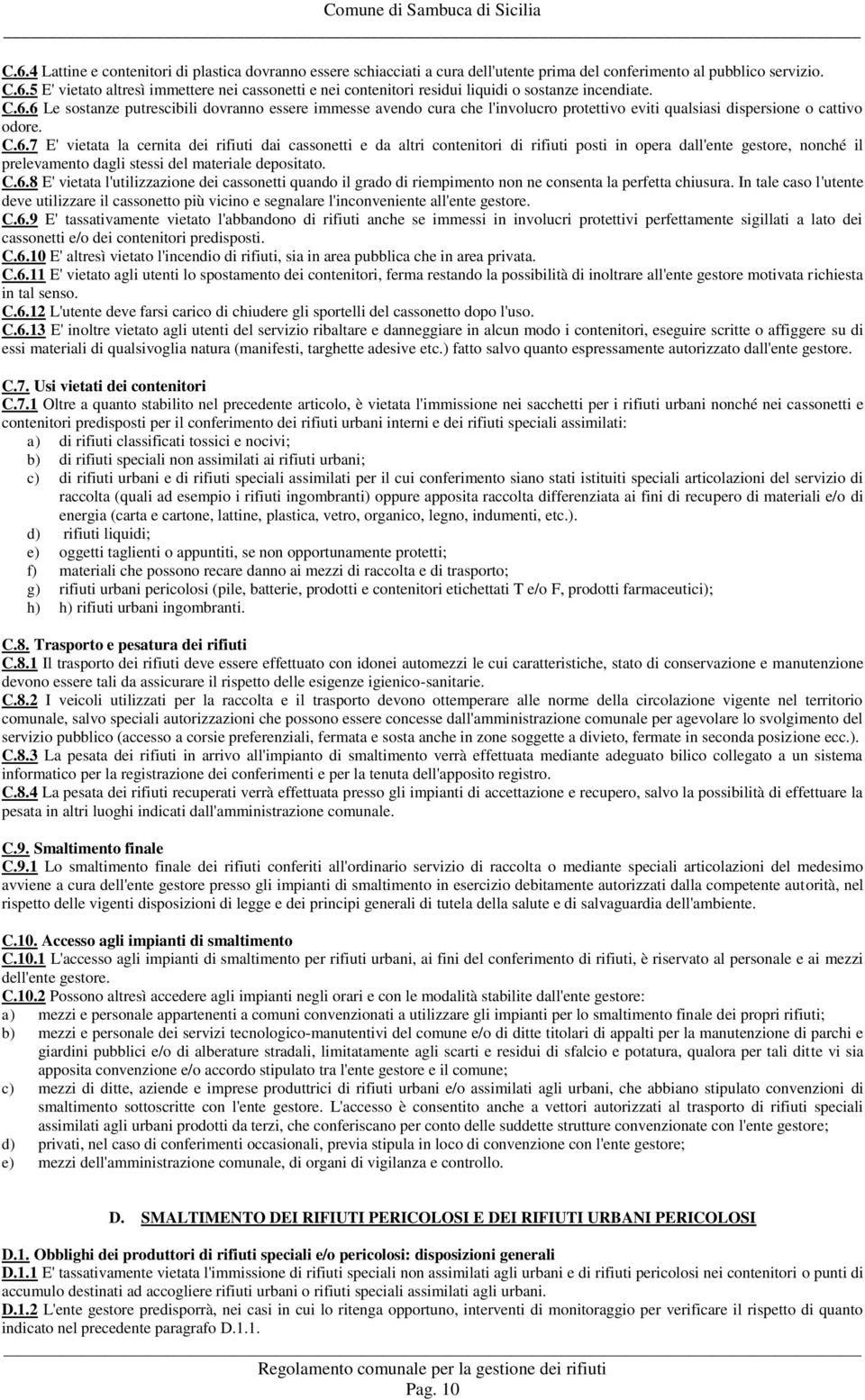 C.6.8 E' vietata l'utilizzazione dei cassonetti quando il grado di riempimento non ne consenta la perfetta chiusura.