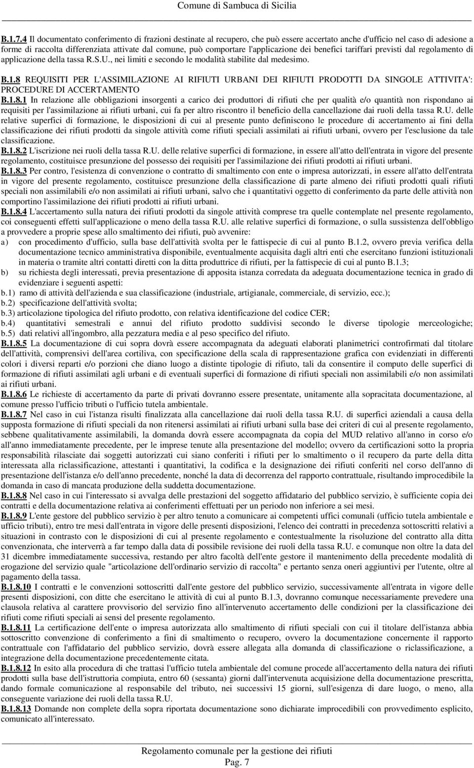 l'applicazione dei benefici tariffari previsti dal regolamento di applicazione della tassa R.S.U., nei limiti e secondo le modalità stabilite dal medesimo. B.1.