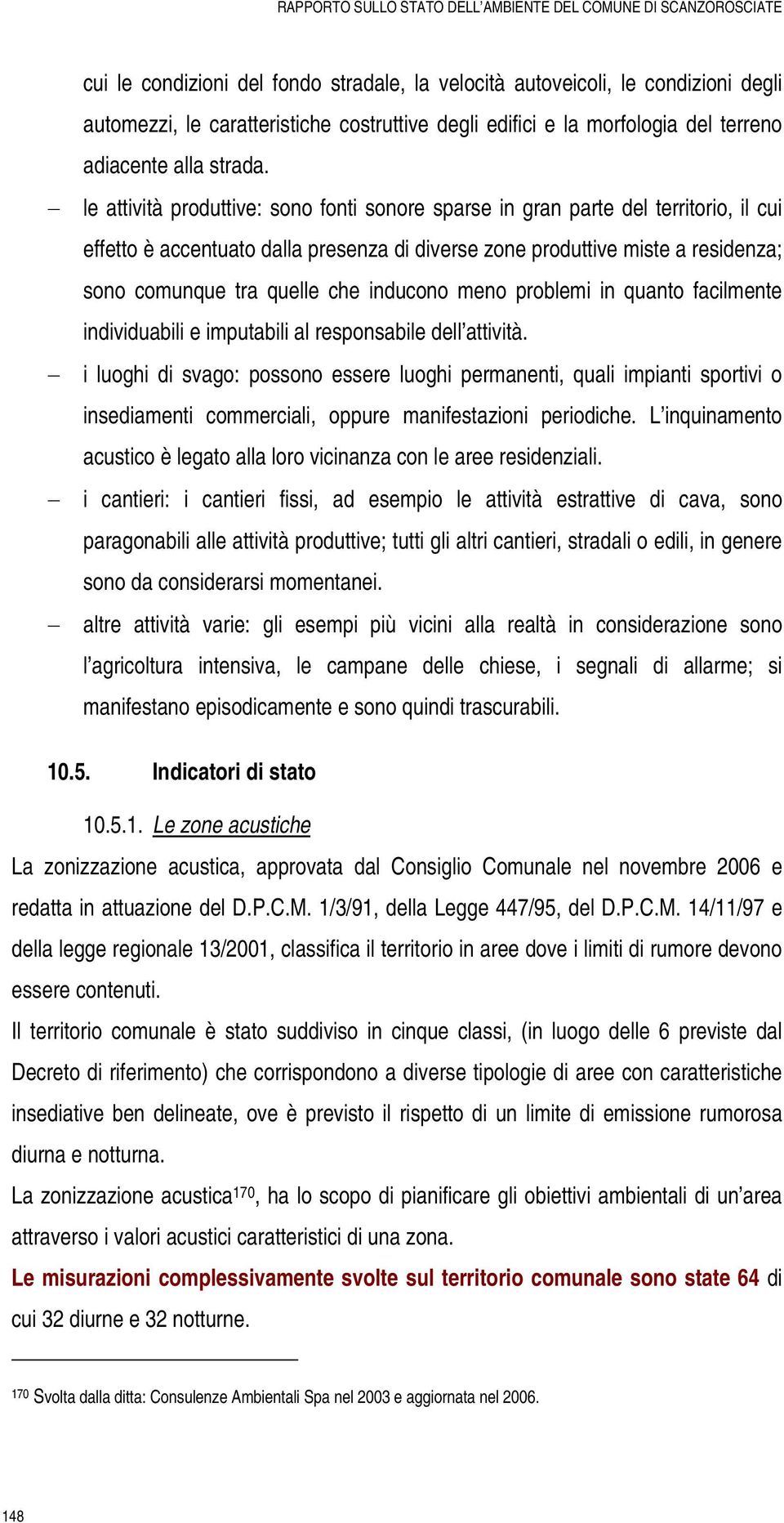 inducono meno problemi in quanto facilmente individuabili e imputabili al responsabile dell attività.