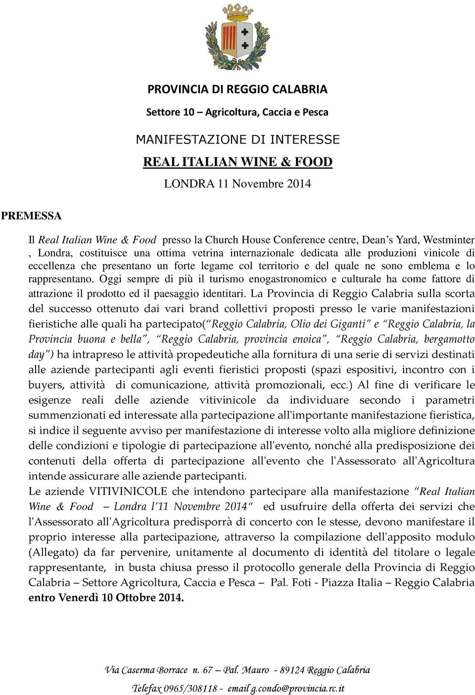 del quale ne sono emblema e lo rappresentano. Oggi sempre di più il turismo enogastronomico e culturale ha come fattore di attrazione il prodotto ed il paesaggio identitari.