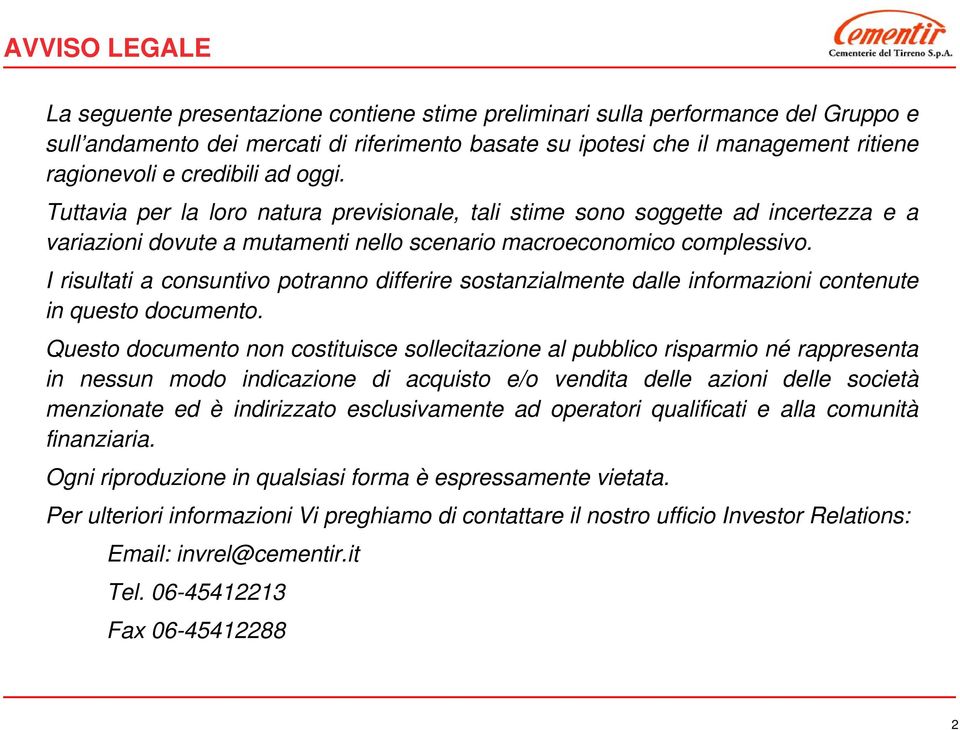 I risultati a consuntivo potranno differire sostanzialmente dalle informazioni contenute in questo documento.