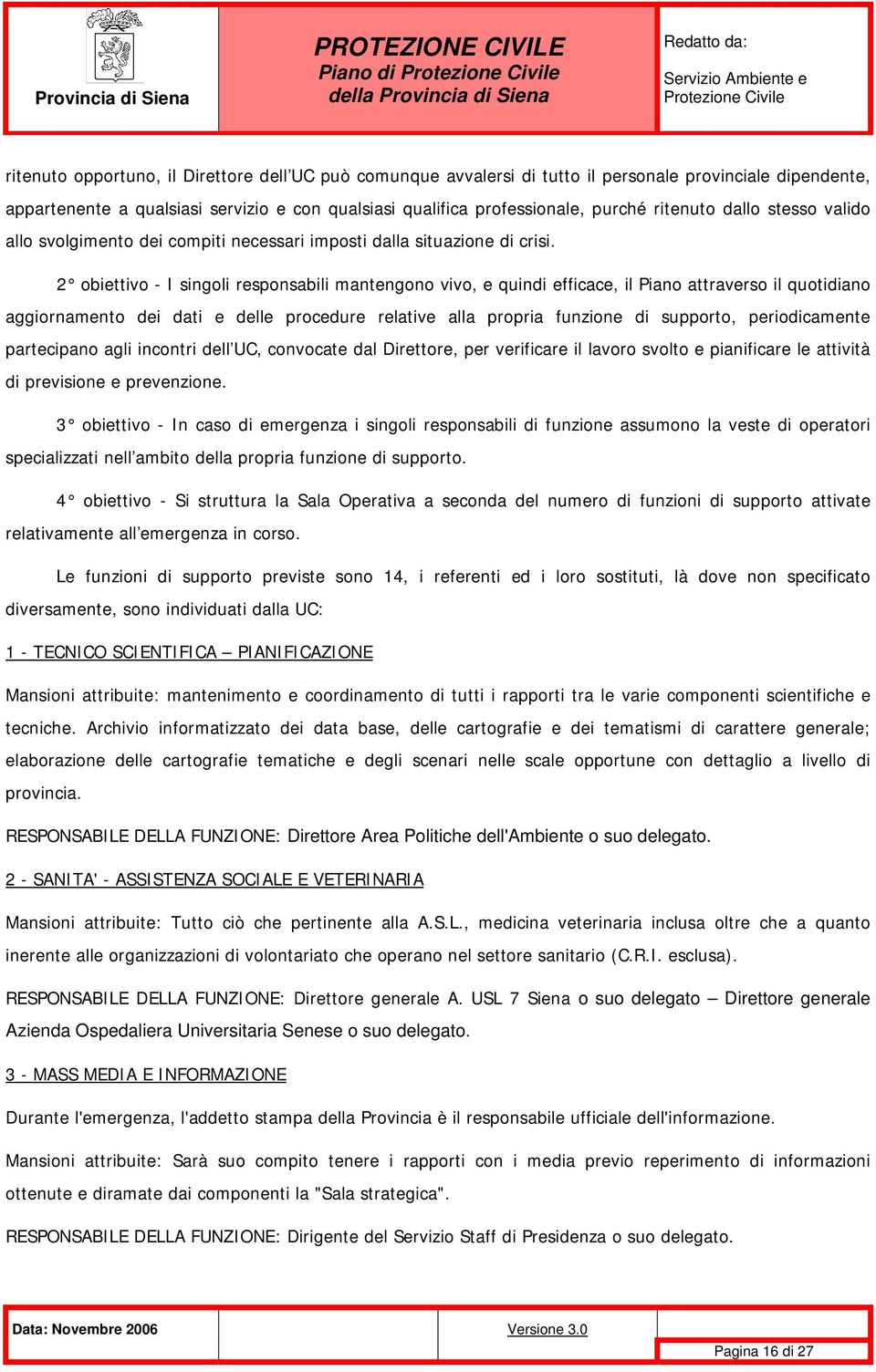 2 obiettivo - I singoli responsabili mantengono vivo, e quindi efficace, il Piano attraverso il quotidiano aggiornamento dei dati e delle procedure relative alla propria funzione di supporto,