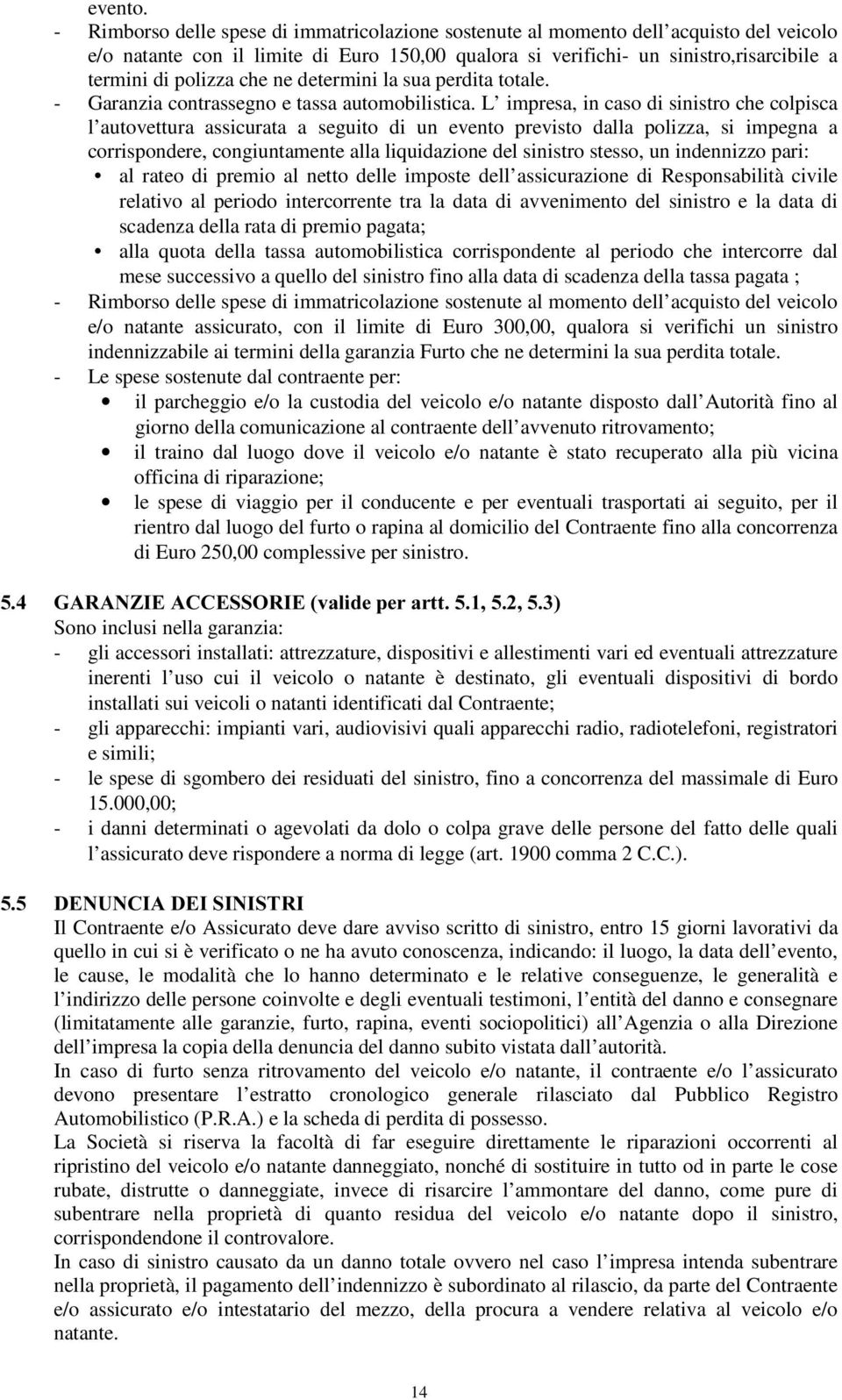 che ne determini la sua perdita totale. - Garanzia contrassegno e tassa automobilistica.