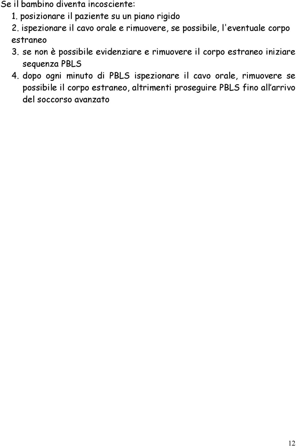 se non è possibile evidenziare e rimuovere il corpo estraneo iniziare sequenza PBLS 4.