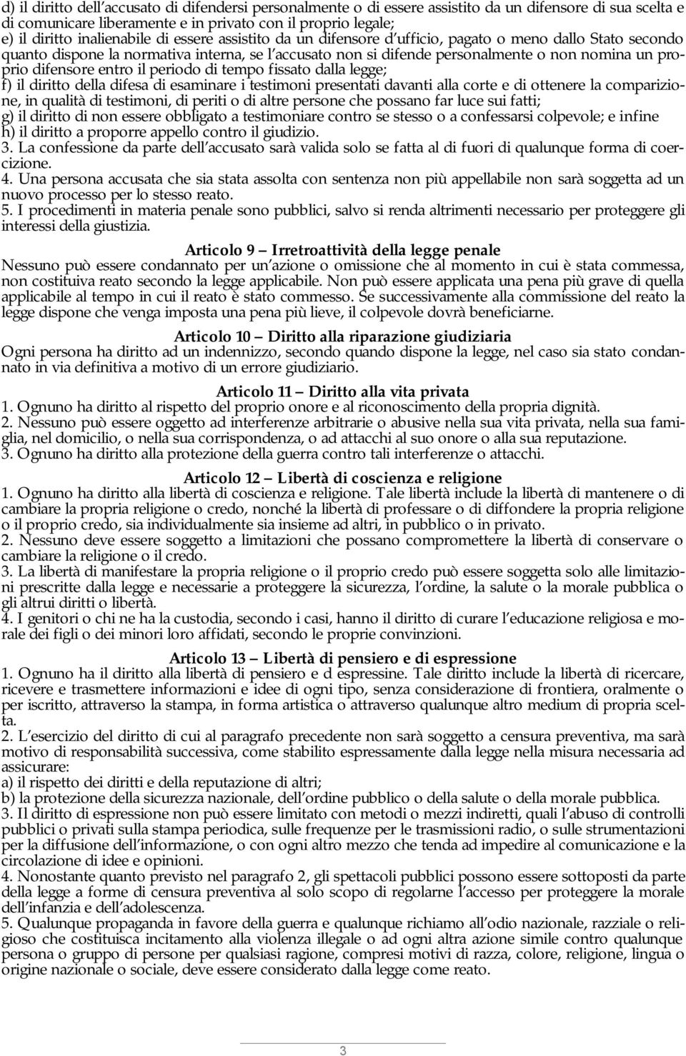 entro il periodo di tempo fissato dalla legge; f) il diritto della difesa di esaminare i testimoni presentati davanti alla corte e di ottenere la comparizione, in qualità di testimoni, di periti o di