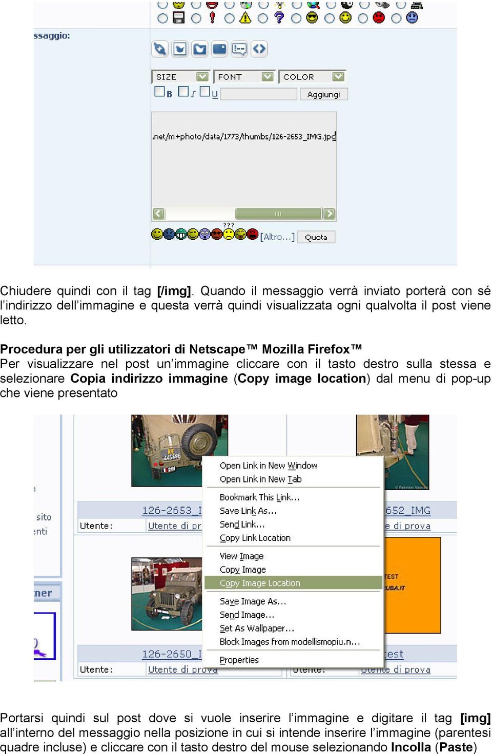 Procedura per gli utilizzatori di Netscape Mozilla Firefox Per visualizzare nel post un immagine cliccare con il tasto destro sulla stessa e selezionare Copia indirizzo