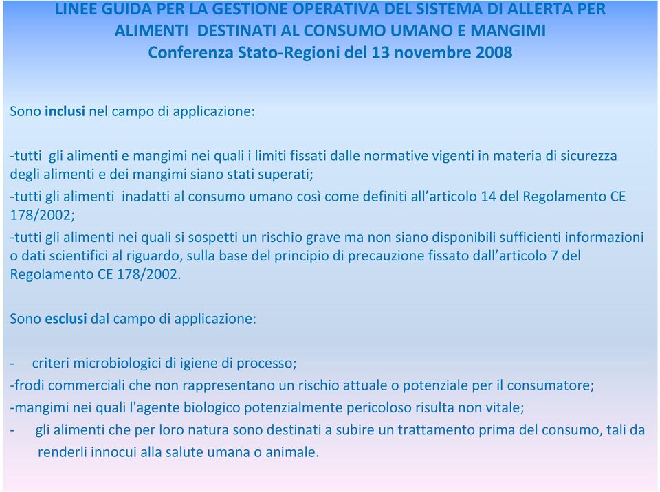 umano così come definiti all articolo 14 del Regolamento CE 178/2002; -tutti gli alimenti nei quali si sospetti un rischio grave ma non siano disponibili sufficienti informazioni o dati scientifici