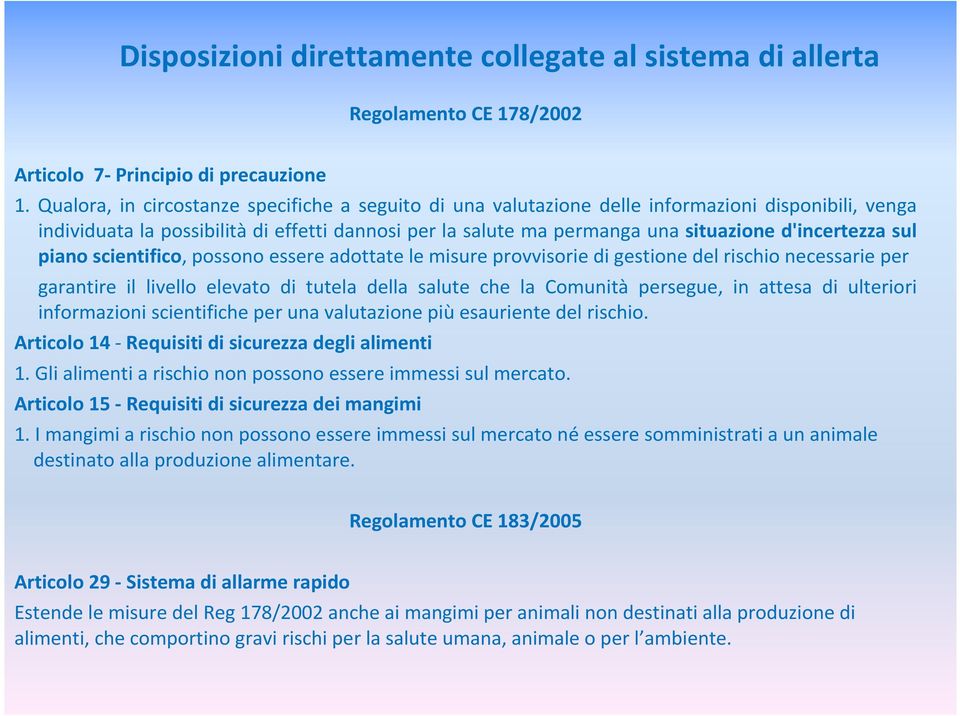 d'incertezza sul piano scientifico, possono essere adottate le misure provvisorie di gestione del rischio necessarie per garantire il livello elevato di tutela della salute che la Comunità persegue,