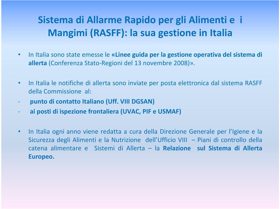 In Italia le notifiche di allerta sono inviate per posta elettronica dal sistema RASFF della Commissione al: - punto di contatto Italiano (Uff.