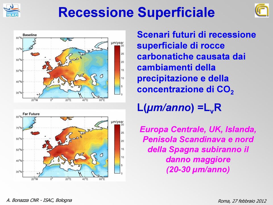 precipitazione e della concentrazione di CO 2 L(µm/anno) =L v R Europa