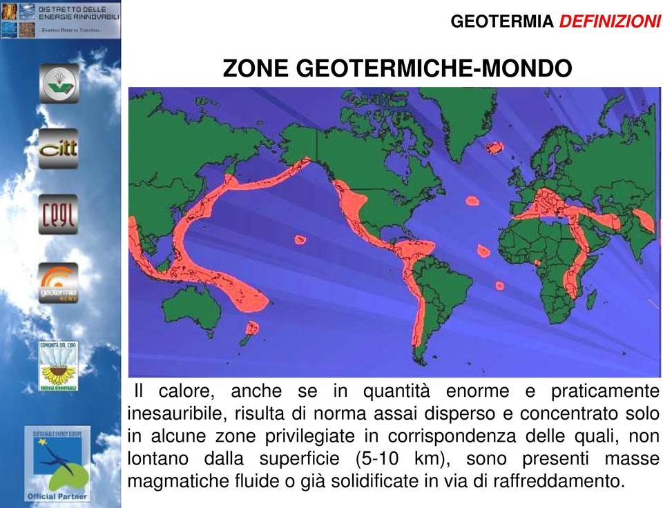 alcune zone privilegiate in corrispondenza delle quali, non lontano dalla superficie