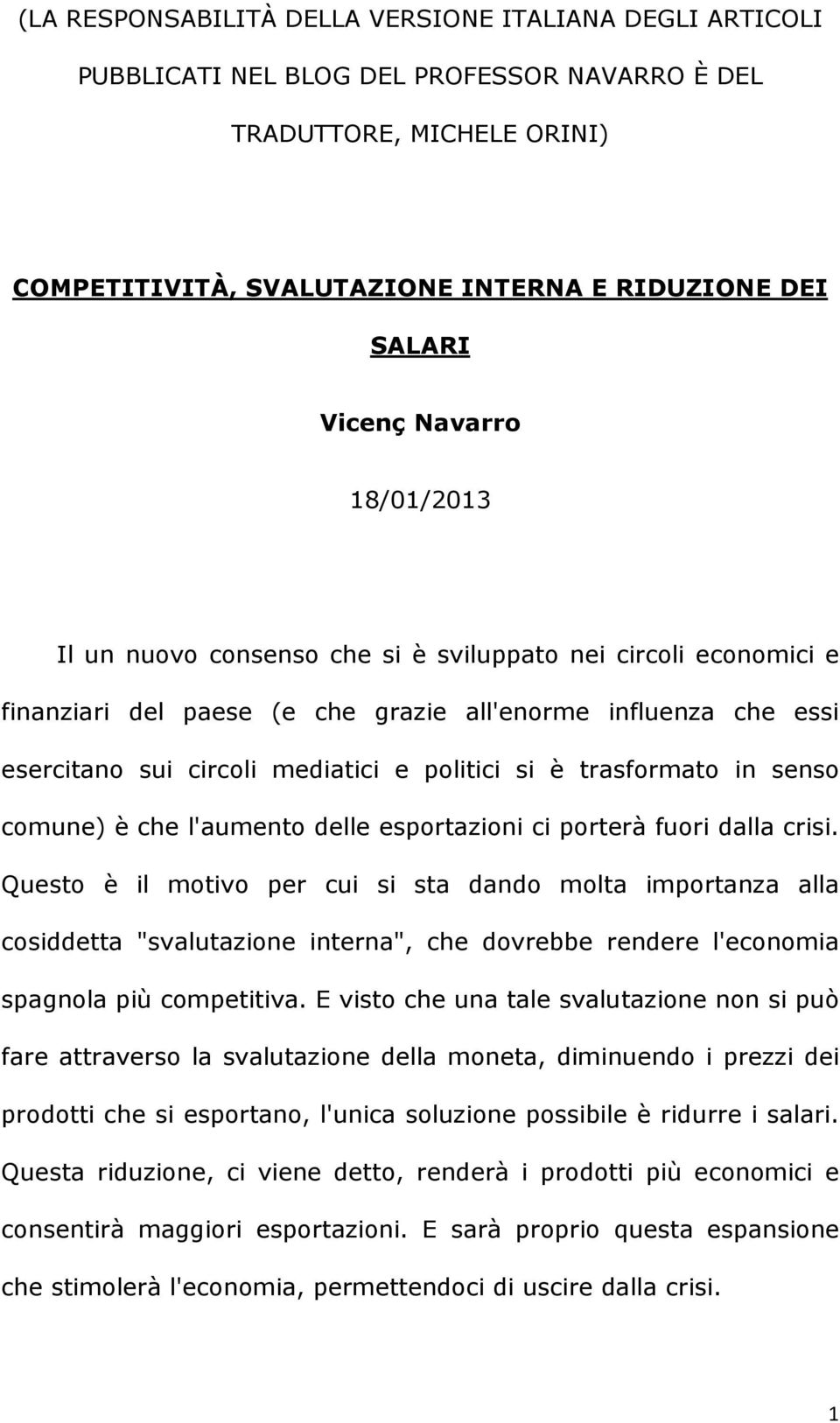 trasformato in senso comune) è che l'aumento delle esportazioni ci porterà fuori dalla crisi.