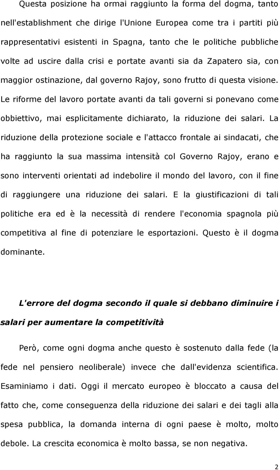 Le riforme del lavoro portate avanti da tali governi si ponevano come obbiettivo, mai esplicitamente dichiarato, la riduzione dei salari.