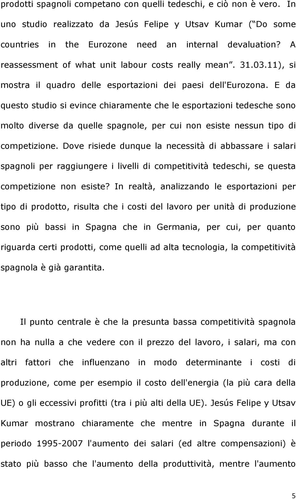 E da questo studio si evince chiaramente che le esportazioni tedesche sono molto diverse da quelle spagnole, per cui non esiste nessun tipo di competizione.