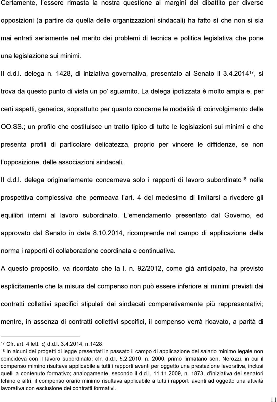 La delega ipotizzata è molto ampia e, per certi aspetti, generica, soprattutto per quanto concerne le modalità di coinvolgimento delle OO.SS.