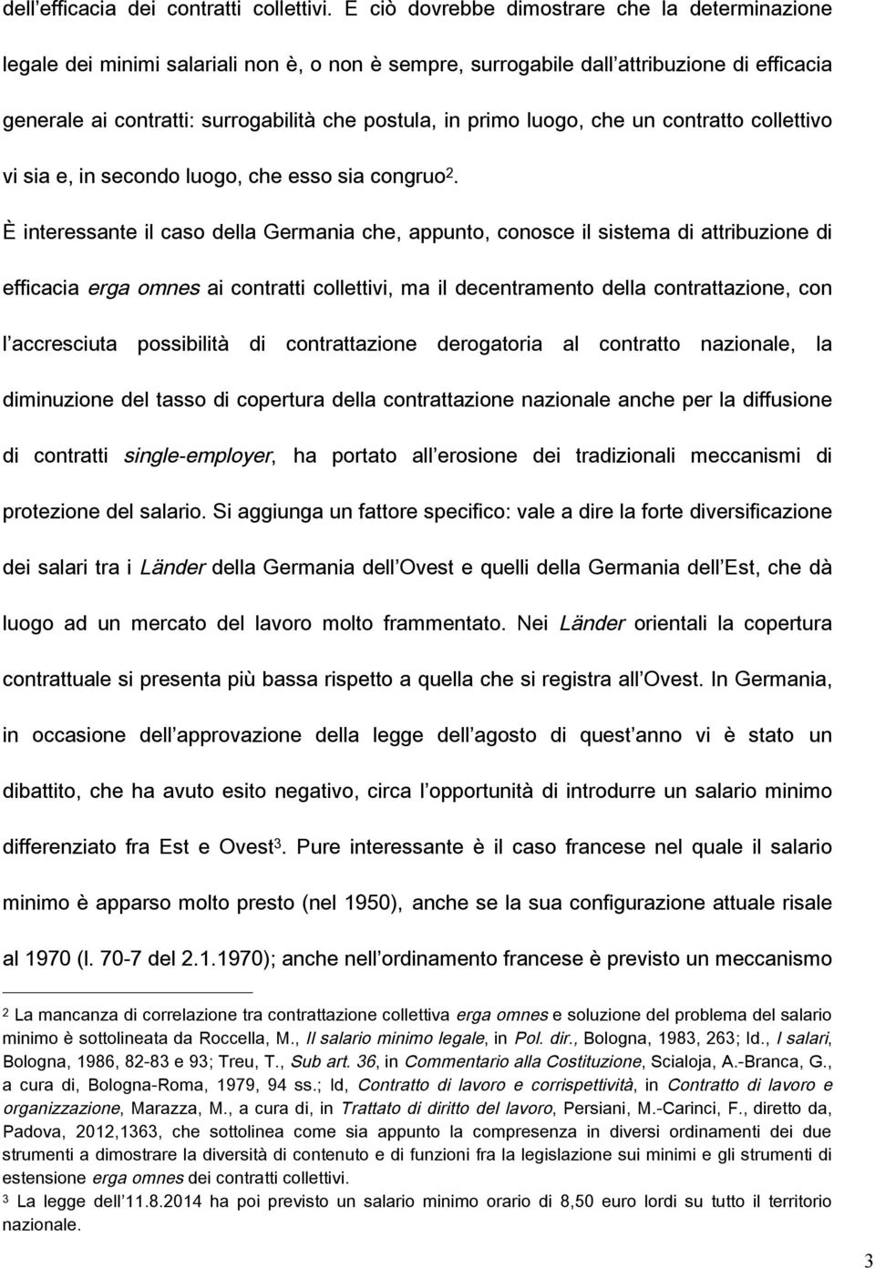 primo luogo, che un contratto collettivo vi sia e, in secondo luogo, che esso sia congruo 2.