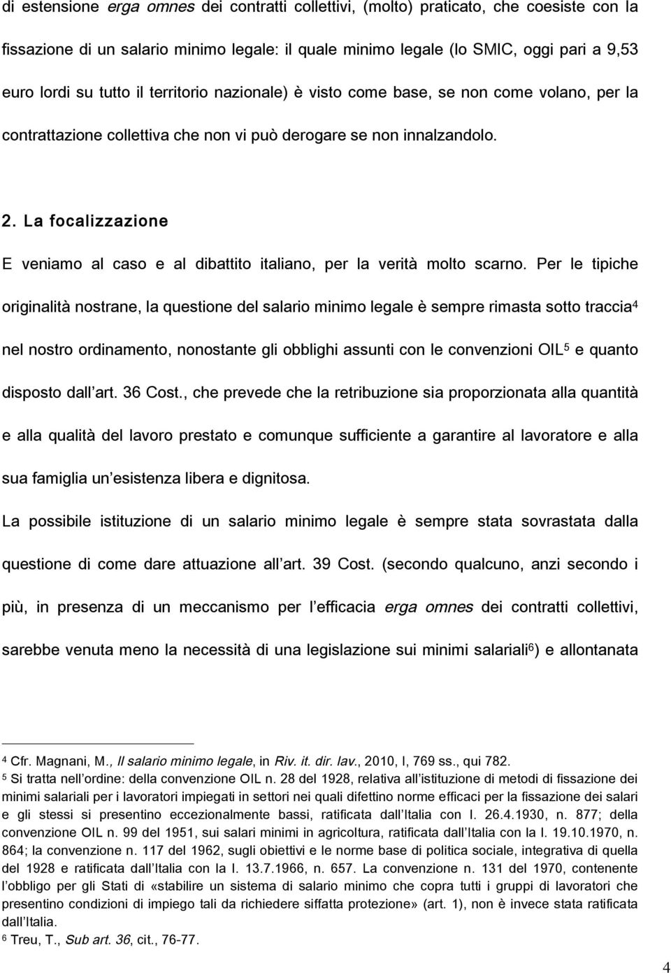 La focalizzazione E veniamo al caso e al dibattito italiano, per la verità molto scarno.