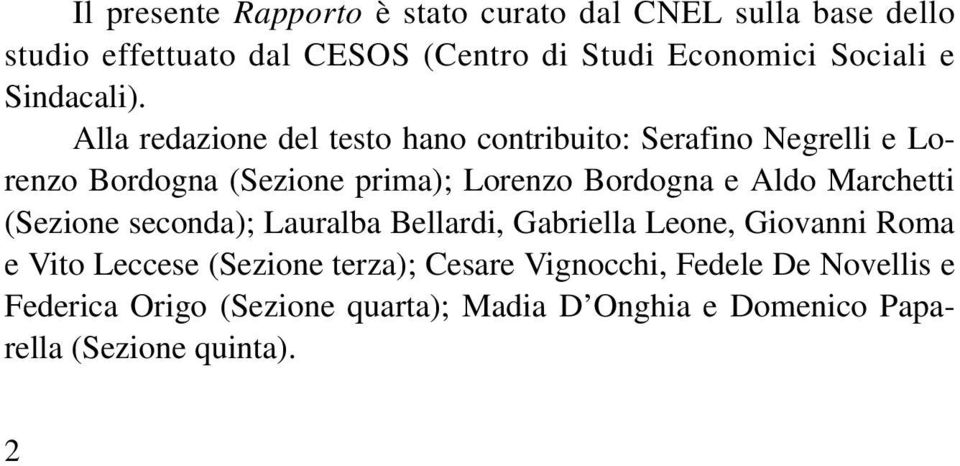 Alla redazione del testo hano contribuito: Serafino Negrelli e Lorenzo Bordogna (Sezione prima); Lorenzo Bordogna e Aldo