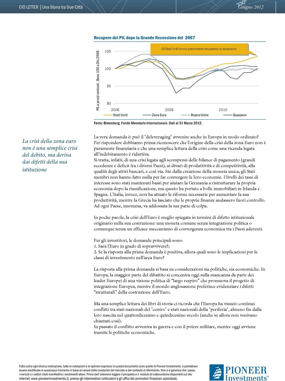 La crisi della zona euro non è una semplice crisi del debito, ma deriva dai difetti della sua istituzione La vera domanda è: può il "deleveraging" avvenire anche in Europa in modo ordinato?