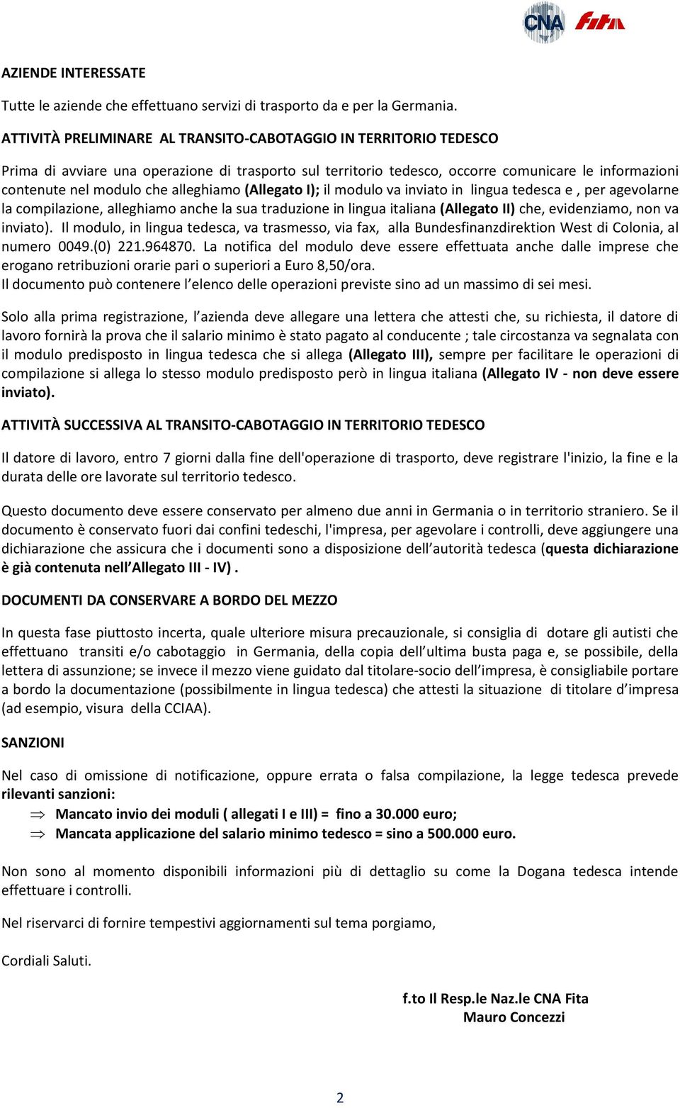 alleghiamo (Allegato I); il modulo va inviato in lingua tedesca e, per agevolarne la compilazione, alleghiamo anche la sua traduzione in lingua italiana (Allegato II) che, evidenziamo, non va