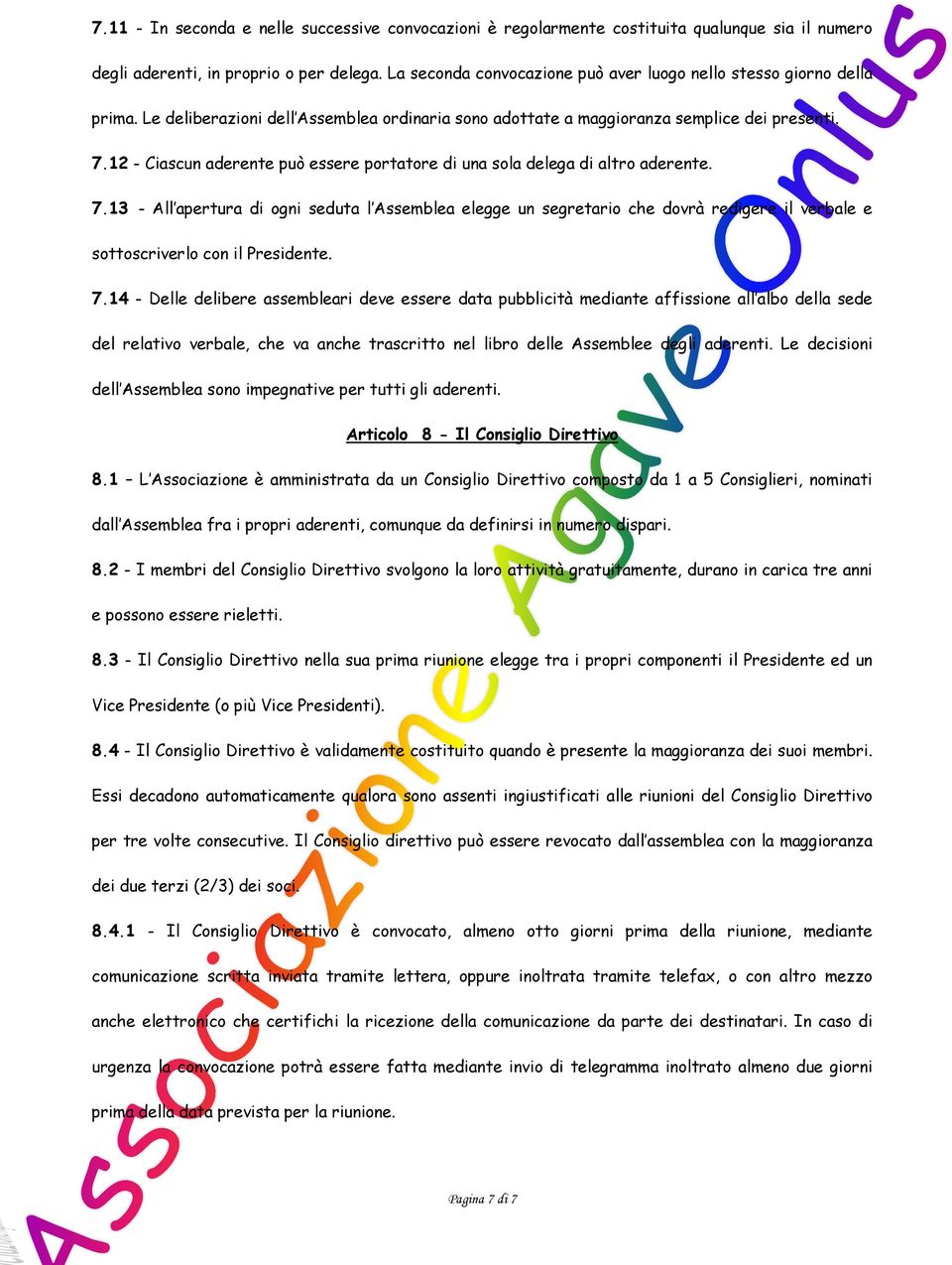 12 - Ciascun aderente può essere portatore di una sola delega di altro aderente. 7.