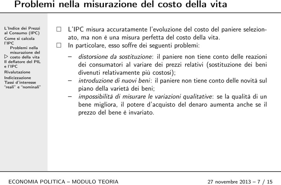 relativi (sostituzione dei beni divenuti relativamente più costosi); introduzione di nuovi beni: il paniere non tiene conto delle novità sul piano della varietà dei