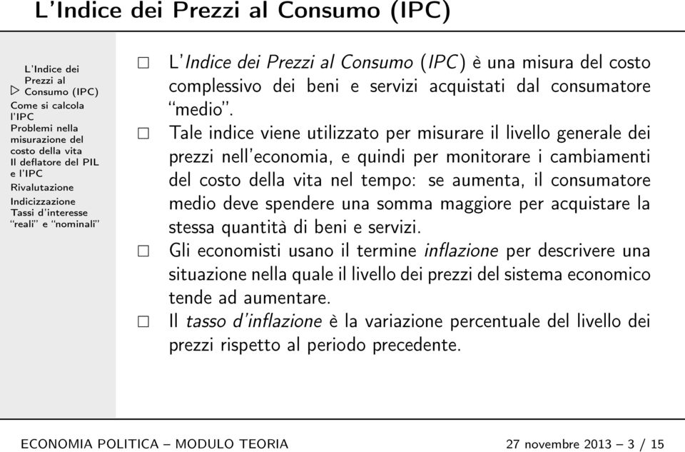 deve spendere una somma maggiore per acquistare la stessa quantità di beni e servizi.