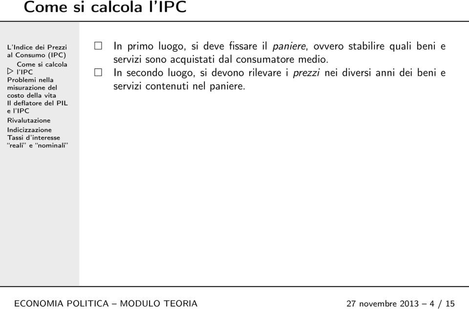 In secondo luogo, si devono rilevare i prezzi nei diversi anni dei