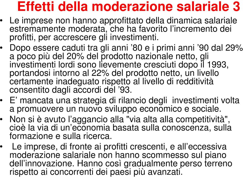 del prodotto netto, un livello certamente inadeguato rispetto al livello di redditività consentito dagli accordi del 93.