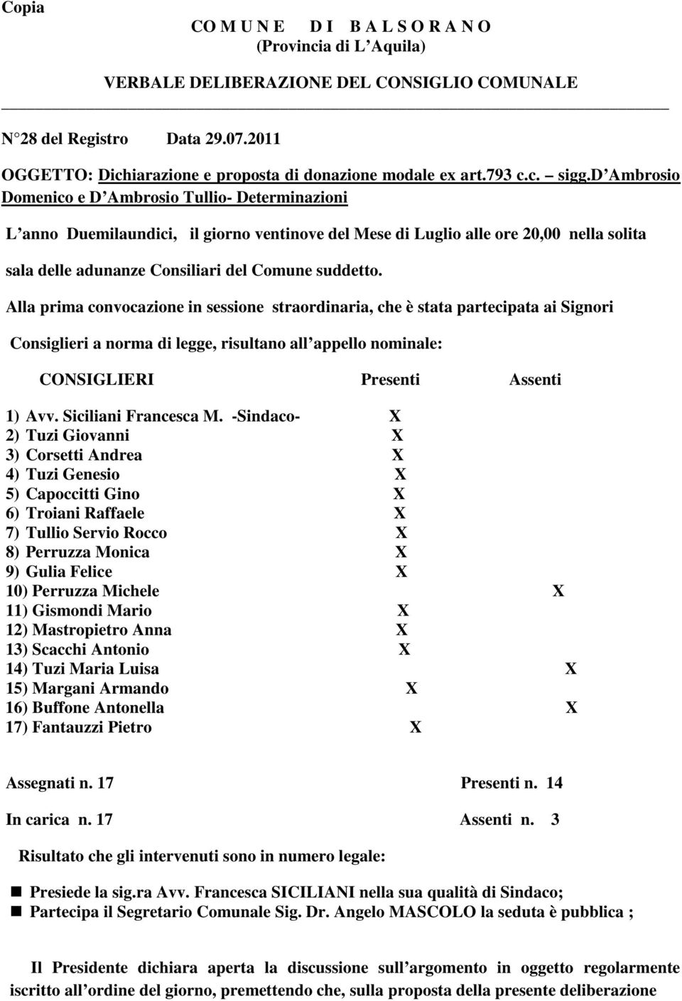 d Ambrosio Domenico e D Ambrosio Tullio- Determinazioni L anno Duemilaundici, il giorno ventinove del Mese di Luglio alle ore 20,00 nella solita sala delle adunanze Consiliari del Comune suddetto.