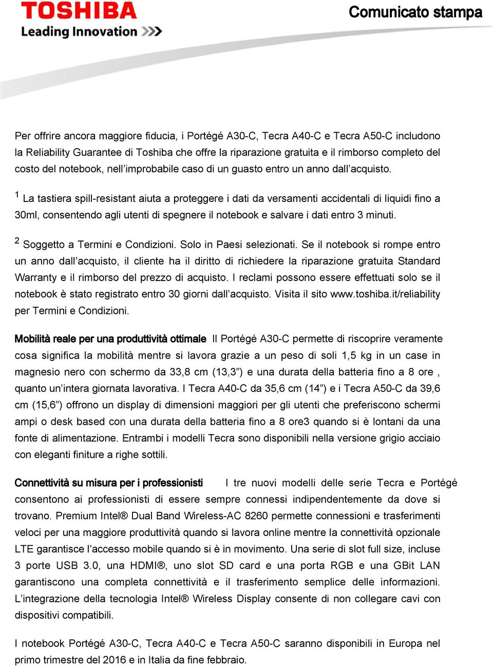 1 La tastiera spill-resistant aiuta a proteggere i dati da versamenti accidentali di liquidi fino a 30ml, consentendo agli utenti di spegnere il notebook e salvare i dati entro 3 minuti.