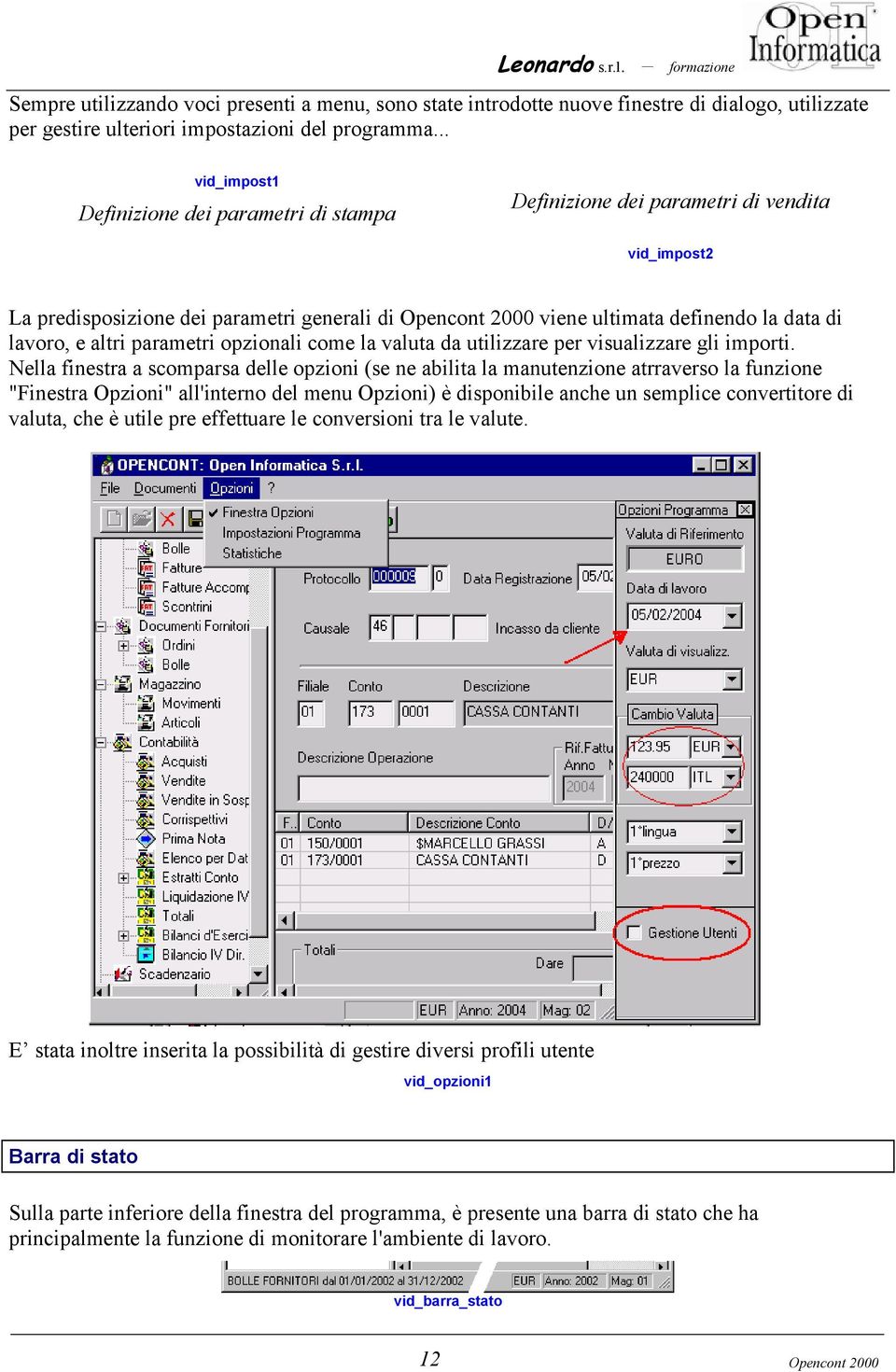 lavoro, e altri parametri opzionali come la valuta da utilizzare per visualizzare gli importi.