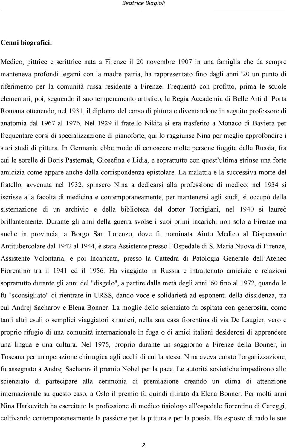 Frequentò con profitto, prima le scuole elementari, poi, seguendo il suo temperamento artistico, la Regia Accademia di Belle Arti di Porta Romana ottenendo, nel 1931, il diploma del corso di pittura