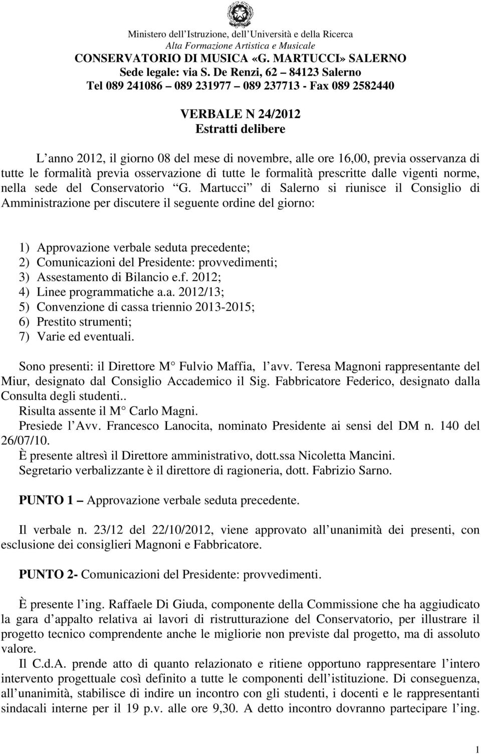 Martucci di Salerno si riunisce il Consiglio di Amministrazione per discutere il seguente ordine del giorno: 1) Approvazione verbale seduta precedente; 2) Comunicazioni del Presidente: provvedimenti;